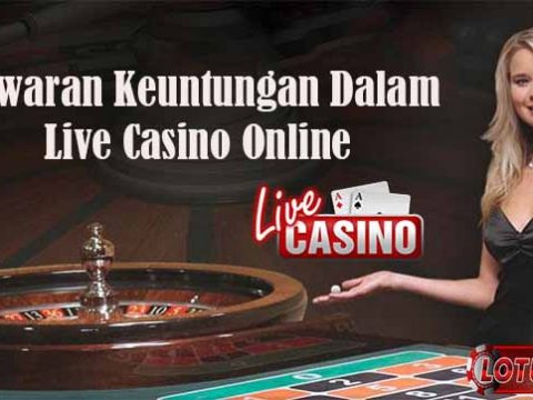 Tawaran Keuntungan Dalam Live Casino Online